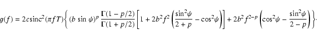 \begin{displaymath}g (f) = 2c{\rm sinc}^2 (\pi fT)\bigg\{\left(b~{\rm sin}~\psi\...
...m cos}^2\psi-
\frac{{\rm sin}^2\psi}{2-p}\right) \bigg\}\cdot
\end{displaymath}