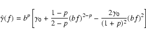 \begin{displaymath}
\hat{ \gamma} (f)=b^p\left[ \gamma_0+\frac{1-p}{2-p}(bf)^{2-p}-
\frac{2\gamma_0}{(1+p)^2}(bf)^2\right]
\end{displaymath}