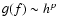 $g(f)\sim h^p$
