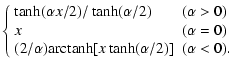 $\displaystyle \left\{
\begin{array}{ll}
\tanh(\alpha x/2)/\tanh(\alpha/2) & (\a...
...\\
(2/\alpha)\mbox{arctanh}[x\tanh(\alpha/2)] & (\alpha<0).
\end{array}\right.$