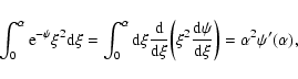 \begin{displaymath}\int_{0}^{\alpha}{\rm e}^{-\psi}\xi^{2}{\rm d}\xi=\int_{0}^{\...
...{{\rm d}\psi\over {\rm d}\xi}\biggr )=\alpha^{2}\psi'(\alpha),
\end{displaymath}