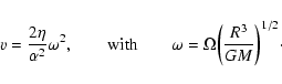 \begin{displaymath}v={2\eta\over\alpha^{2}}\omega^{2},\qquad {\rm with}\qquad \omega=\Omega\biggl ({R^{3}\over GM}\biggr )^{1/2}\cdot
\end{displaymath}