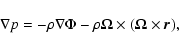 \begin{displaymath}\nabla p=-\rho\nabla\Phi-\rho{\bf\Omega}\times({\bf\Omega}\times\vec{r}),
\end{displaymath}