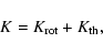 \begin{displaymath}K=K_{\rm rot}+K_{\rm th},
\end{displaymath}