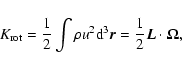 \begin{displaymath}K_{\rm rot}={1\over 2}\int\rho u^{2}{\rm d}^{3}\vec{r}=
{1\over 2}\vec{L}\cdot{\bf\Omega},
\end{displaymath}