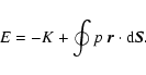 \begin{displaymath}E=-K+\oint p\ \vec{r}\cdot {\rm d}\vec{S}.
\end{displaymath}