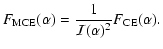 $\displaystyle F_{\rm MCE}(\alpha)={1\over {\cal I}(\alpha)^{2}}F_{\rm CE}(\alpha).$
