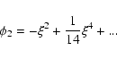 \begin{displaymath}\phi_{2}=-\xi^{2}+{1\over 14}\xi^{4}+...
\end{displaymath}
