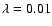 $\lambda =0.01$