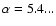 $\alpha=5.4...$