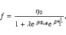 \begin{displaymath}f={\eta_{0}\over 1+\lambda {\rm e}^{~\beta\Phi_{\rm eff}}{\rm e}^{~\beta {w^{2}\over 2}}},
\end{displaymath}