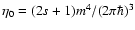 $\eta_{0}=(2s+1)m^{4}/(2\pi \hbar)^{3}$