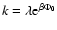 $k=\lambda {\rm e}^{\beta\Phi_{0}}$