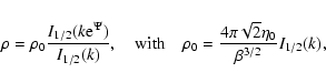 \begin{displaymath}\rho=\rho_{0}{I_{1/2}(k{\rm e}^{\Psi})\over I_{1/2}(k)}, \qua...
...uad \rho_{0}={4\pi\sqrt{2}\eta_{0}\over\beta^{3/2}}I_{1/2}(k),
\end{displaymath}