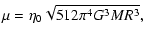 $\displaystyle \mu=\eta_{0}\sqrt{512\pi^{4}G^{3}MR^{3}},$