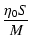 $\displaystyle {\eta_{0}S\over M}$