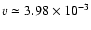 $v\simeq 3.98\times 10^{-3}$