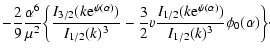 $\displaystyle -{2\over 9}{\alpha^{6}\over\mu^{2}}\biggl\lbrace {I_{3/2}(k{\rm e...
...k{\rm e}^{\psi(\alpha)})\over I_{1/2}(k)^{3}}\phi_{0}(\alpha)\biggr\rbrace\cdot$