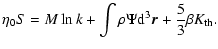 $\displaystyle \eta_{0}S=M\ln k+\int \rho\Psi {\rm d}^{3}\vec{r}+{5\over 3}\beta K_{\rm th}.$