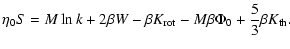 $\displaystyle \eta_{0}S=M\ln k+2\beta W-\beta K_{\rm rot}-M\beta\Phi_{0}+{5\over 3}\beta K_{\rm th}.$