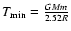 $T_{\min}={GMm\over 2.52 R}$