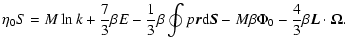 $\displaystyle \eta_{0}S=M\ln k+{7\over 3}\beta E-{1\over 3}\beta \oint p\vec{r}{\rm d}\vec{S}-M\beta\Phi_{0}-{4\over 3}\beta \vec{L}\cdot {\bf\Omega}.$