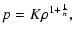 $\displaystyle p=K\rho^{1+{1\over n}},$