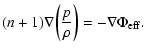 $\displaystyle (n+1)\nabla \biggl ({p\over\rho}\biggr )=-\nabla\Phi_{\rm eff}.$