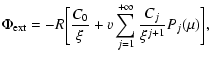 $\displaystyle \Phi_{\rm ext}=-R\biggl\lbrack {C_{0}\over\xi}+v\sum_{j=1}^{+\infty}{C_{j}\over \xi^{j+1}}P_{j}(\mu)\biggr\rbrack,$