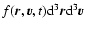 $f(\vec{r},\vec{v},t){\rm d}^{3}\vec{r}{\rm d}^{3}\vec{v}$
