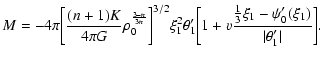 $\displaystyle M=-4\pi\biggl\lbrack {(n+1)K\over 4\pi G}\rho_{0}^{3-n\over 3n}\b...
...{{1\over 3}\xi_{1}-\psi'_{0}(\xi_{1})\over \vert\theta'_{1}\vert}\biggr\rbrack.$