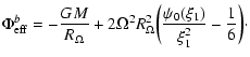 $\displaystyle \Phi_{\rm eff}^{b}=-{GM\over R_{\Omega}}+2\Omega^{2}R_{\Omega}^{2}\biggl ({\psi_{0}(\xi_{1})\over\xi_{1}^{2}}-{1\over 6}\biggr )\cdot$
