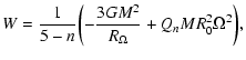 $\displaystyle W={1\over 5-n}\biggl( -{3GM^{2}\over R_{\Omega}}+Q_{n}MR_{0}^{2}\Omega^{2}\biggr ),$