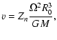 $\displaystyle v=Z_{n}{\Omega^{2}R_{0}^{3}\over GM},$