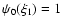 $\psi_{0}(\xi_{1})=1$
