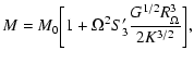 $\displaystyle M=M_{0}\biggl\lbrack 1+\Omega^{2}S'_{3}{G^{1/2}R_{\Omega}^{3}\over 2K^{3/2}}\biggr\rbrack,$
