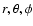 $r,\theta,\phi$
