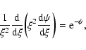 \begin{displaymath}{1\over\xi^{2}}{\rm d\over d\xi}\biggl (\xi^{2}{\rm d\psi\over d\xi}\biggr )={\rm e}^{-\psi},
\end{displaymath}
