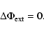 \begin{displaymath}\Delta\Phi_{\rm ext}=0.
\end{displaymath}
