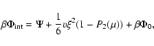 \begin{displaymath}\beta\Phi_{\rm int}=\Psi+{1\over 6}v\xi^{2}(1-P_{2}(\mu))+\beta\Phi_{0},
\end{displaymath}