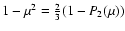 $1-\mu^{2}={2\over 3}(1-P_{2}(\mu))$