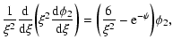 $\displaystyle {1\over\xi^{2}}{\rm d\over d\xi}\biggl (\xi^{2}{\rm d\phi_{2}\over d\xi}\biggr )=\biggl ({6\over\xi^{2}}-{\rm e}^{-\psi}\biggr )\phi_{2},$