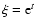 $\xi={\rm e}^{t}$