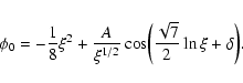 \begin{displaymath}\phi_{0}=-{1\over 8}\xi^{2}+{A\over\xi^{1/2}}\cos\biggl ({\sqrt{7}\over 2}\ln\xi+\delta\biggr ).
\end{displaymath}