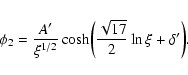 \begin{displaymath}\phi_{2}={A'\over\xi^{1/2}}\cosh\biggl ({\sqrt{17}\over 2}\ln\xi+\delta'\biggr ).
\end{displaymath}