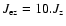 $J_{\rm ez}=10.J_{\rm z}$