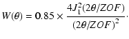 $\displaystyle %
W(\theta)=0.85 \times \frac {4J_1^2(2\theta/ZOF)} {{(2\theta/ZOF)}^2}\cdot$