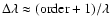 $\Delta\lambda \approx ({\rm order} +1)/\lambda$