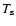 $T_{\rm s}$