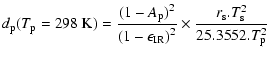 $\displaystyle %
d_{\rm p}(T_{\rm p}=298~{\rm K})={\frac{{(1-A_{\rm p})}^2}{{(1-\epsilon_{\rm IR})}^2}}\times \frac{r_{\rm s}.T_{\rm s}^2} {25.3552.T_{\rm p}^2}$